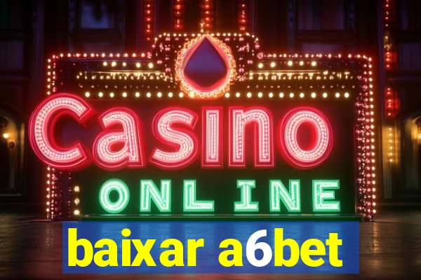 baixar a6bet